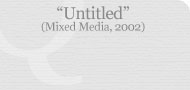 Untitled (Mixed Media, 2002)