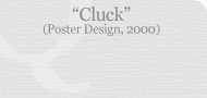 Cluck (Poster Design, 2000)