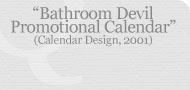 Bathroom Devil Promotional Calendar (Calendar Design, 2001)