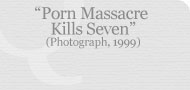 Porn Massacre Kills Seven (Photograph, 1999)