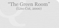 The Green Room (Lino cut, 2000)