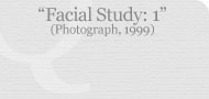 Facial Study: 1 (Photograph, 1999)