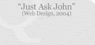 Just Ask John (Web Design, 2004)