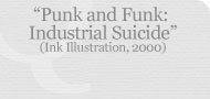 Punk and Funk: Industrial Suicide (Ink Illustration, 1997)