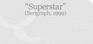 Superstar (Serigraph, 1999)