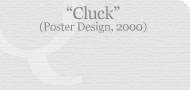 Cluck (Poster Design, 2000)