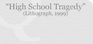 The High School Tragedy (Lithograph, 1999)