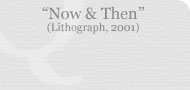 Now & Then (Lithograph, 2001)