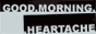 My best friend, Joe Winchester, runs Good Morning Heartache
