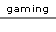 gaming